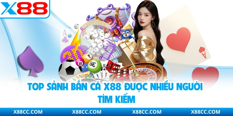 Top Sảnh Bắn Cá X88 - Không Gian Giải Trí Được Quan Tâm 2 Top sảnh bắn cá X88 được nhiều người tìm kiếm